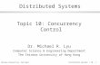 © Chinese University, CSE Dept. Distributed Systems / 10 - 1 Distributed Systems Topic 10: Concurrency Control Dr. Michael R. Lyu Computer Science & Engineering.
