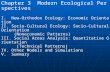 Chapter 3 Modern Ecological Perspectives I. New-Orthodox Ecology: Economic Orientation II. Socio-Cultural Ecology: Socio-Cultural Orientation (Noneconomic.
