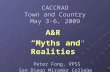 CACCRAO Town and Country May 3-6, 2009 A&R “Myths and Realities” Peter Fong, VPSS Peter Fong, VPSS San Diego Miramar College.