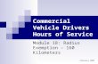 February 2007 Commercial Vehicle Drivers Hours of Service Module 18: Radius Exemption – 160 Kilometers.
