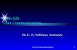 CIS-325: Data Communications 1 CIS-325 Data Communications Dr. L. G. Williams, Instructor.