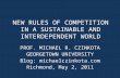 NEW RULES OF COMPETITION IN A SUSTAINABLE AND INTERDEPENDENT WORLD PROF. MICHAEL R. CZINKOTA GEORGETOWN UNIVERSITY Blog: michaelczinkota.com Richmond,