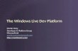 The Windows Live Dev Platform Martin Parry Developer & Platform Group Microsoft Ltd martin.parry@microsoft.com .
