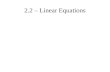 2.2 – Linear Equations. Linear equation 2.2 – Linear Equations Linear equation – equation with only addition,