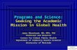 Programs and Science: Seeking the Academic Mission in Global Health James Blanchard, MD, MPH, PhD Professor and Director Centre for Global Public Health.