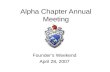 Alpha Chapter Annual Meeting Founder’s Weekend April 28, 2007.