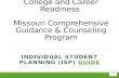 College and Career Readiness Missouri Comprehensive Guidance & Counseling Program INDIVIDUAL STUDENT PLANNING (ISP) GUIDE GUIDE.