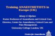 Training ANAESTHETISTS in Europe (UK) Monty G Mythen Portex Professor of Anaesthesia and Critical Care. Director, Centre for Anaesthesia, Critical Care.