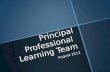 Principal Professional Learning Team August 2012.