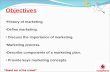 Objectives History of marketing. Define marketing. Discuss the importance of marketing. Marketing process. Describe components of a marketing plan. Provide.