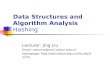 Data Structures and Algorithm Analysis Hashing Lecturer: Jing Liu Email: neouma@mail.xidian.edu.cn Homepage: .