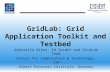 GridLab: Grid Application Toolkit and Testbed Gabrielle Allen, Ed Seidel and GridLab Team Center for Computation & Technology, LSU Albert Einstein Institute,