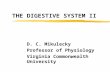 THE DIGESTIVE SYSTEM II D. C. Mikulecky Professor of Physiology Virginia Commonwealth University.