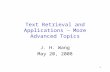 1 Text Retrieval and Applications – More Advanced Topics J. H. Wang May 20, 2008.