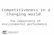 Competitiveness in a changing world. The importance of environmental performance.