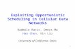 1 Exploiting Opportunistic Scheduling in Cellular Data Networks Radmilo Racic, Denys Ma Hao Chen, Xin Liu University of California, Davis.
