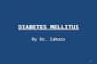 DIABETES MELLITUS By Dr. Zahoor 1. DIABETES MELLITUS What is Diabetes Mellitus? Diabetes Mellitus (DM) is commonly referred as Diabetes. Diabetes Mellitus.