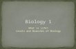 What is Life? Levels and Branches of Biology. Biology is the study of what? Break down the word – “ology” = study of “bio” = life (comes from the greek.