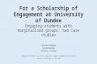 For a Scholarship of Engagement at University of Dundee Engaging students with marginalised groups: two case studies Fernando Fernandes Tom McConnachie.