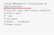 Fluid Mechanics Principles & Applications  Educate.spsu.edu/faculty website  SPSU e-mail  “afm”  Syllabus  Notes - schedules  Power Point.