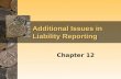 Additional Issues in Liability Reporting Chapter 12.