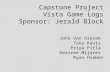 Capstone Project Vista Game Logs Sponsor: Jerald Block John Van Drasek Tony Kautz Priya Pitla Desiree Mijares Ryan Hieber.