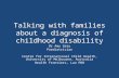 Talking with families about a diagnosis of childhood disability Dr Amy Gray Paediatrician Centre for International Child Health, University of Melbourne,