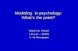 Modeling in psychology: What’s the point? Robert M. French L.E.A.D. – CNRS U. de Bourgogne.