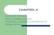 CHAPTER 4 CONCEPT DESIGN -What is design concepts? -Generation, evaluation and selection of design concept.