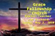 Grace Fellowship Church Pastor/Teacher Jim Rickard Sunday, May 2, 2010 .