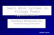 Small Wind Systems in Village Power Applications Southwest Windpower, Inc. “Renewable energy made simple” Andrew Kruse.