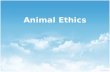 Animal Ethics. In this lecture…  Kant  Singer  Regan  Factory farming  Animal experimentation.