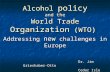 Alcohol policy and the World Trade Organization (WTO) Addressing new challenges in Europe Dr. Jim Grieshaber-Otto Cedar Isle Research Canada.