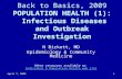 April 7, 20091 Back to Basics, 2009 POPULATION HEALTH (1): Infectious Diseases and Outbreak Investigation N Birkett, MD Epidemiology & Community Medicine.