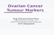 Ovarian Cancer Tumour Markers Brig Dilshad Ahmed Khan MBBS, MCPS, FCPS, FRC Path, PhD Head of Chem Pathology & Endocrinology dept AFIP, Rawalpindi.