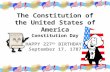 The Constitution of the United States of America Constitution Day HAPPY 227 th BIRTHDAY! September 17, 1787.