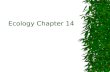 Ecology Chapter 14. 14.2 Community Interactions  when organisms live together in an ecological community they interact constantly.  Three types of interactions.