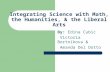 Integrating Science with Math, the Humanities, & the Liberal Arts By: Edina Cubic Victoria Bortnikova & Amanda Del Dotto