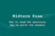 Midterm Exam How to read the questions How to write the answers.