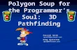 Polygon Soup for the Programmer’s Soul: 3D Pathfinding Patrick Smith (psmith@westwood.com) Greg Hjelstrom (greg@westwood.com)