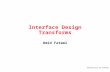University of Tehran 1 Interface Design Transforms Omid Fatemi.