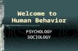 Welcome to Human Behavior PSYCHOLOGY SOCIOLOGY Definitions Psychology Is the science of behavior and mental processesSociology Is the science of human.