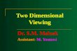 Two Dimensional Viewing Dr. S.M. Malaek Assistant: M. Younesi.