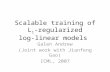 Scalable training of L 1 -regularized log-linear models Galen Andrew (Joint work with Jianfeng Gao) ICML, 2007.