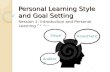 Personal Learning Style and Goal Setting Session 1: Introduction and Personal Learning Styles Visual Kinesthetic Auditory.