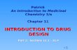 1 © Patrick An Introduction to Medicinal Chemistry 3/e Chapter 11 INTRODUCTION TO DRUG DESIGN Part 1: Sections 11.1 – 11.4.