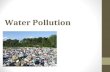 Water Pollution. Water Pollution Problem For many years, people dumped garbage into waterways Contamination caused: diseases such as cholera, typhoid,