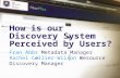 How is our Discovery System Perceived by Users? Fran Abbs Metadata Manager Rachel Collier-Wilson Resource Discovery Manager.