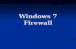 Windows 7 Firewall. Windows 7 Firewall Topics What is a firewall? What is a firewall? Firewall types Firewall types How a firewall works How a firewall.