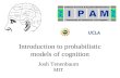 Introduction to probabilistic models of cognition Josh Tenenbaum MIT.